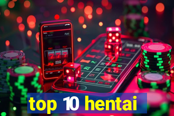 top 10 hentai